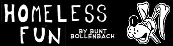 Homeless Fun by Brent "Bunt" Bollenbach